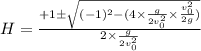 H=\frac{+1\pm\sqrt{(-1)^2-(4\times\frac{g}{2v_0^2} \times\frac{v_0^2}{2g}) } }{2\times\frac{g}{2v_0^2} }