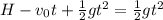H-v_0t+\frac{1}{2}gt^2=\frac{1}{2}gt^2