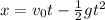 x=v_0t-\frac{1}{2}gt^2