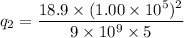q_{2}=\dfrac{18.9\times(1.00\times10^{5})^2}{9\times10^{9}\times5}