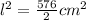 l^2=\frac{576}{2} cm^2
