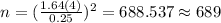 n=(\frac{1.64(4)}{0.25})^2 =688.537 \approx 689