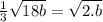\frac{1}{3} \sqrt{18b}  =\sqrt{2.b}