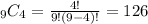 _9C_4=\frac{4!}{9!(9-4)!}=126
