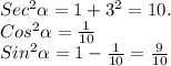 Sec^{2} \alpha = 1 + 3^{2} = 10.\\Cos^{2} \alpha = \frac{1}{10} \\Sin^{2} \alpha = 1 - \frac{1}{10} = \frac{9}{10}