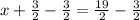 x+\frac{3}{2}-\frac{3}{2}=\frac{19}{2}-\frac{3}{2}