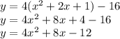 y=4(x^2+2x+1)-16\\y=4x^2+8x+4-16\\y=4x^2+8x-12