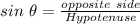 sin\ \theta = \frac{opposite\ side}{Hypotenuse}