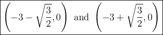 \large \boxed{\left(-3 - \sqrt{\frac{3}{2}},0\right) \text{ and } \left (-3+ \sqrt{\frac{3}{2}}, 0\right)}