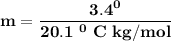 \mathbf{m = \dfrac{3.4^0}{20.1 \ ^0 \ C \ kg/mol}}