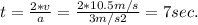 t = \frac{2*v}{a} = \frac{2*10.5 m/s}{3 m/s2}  = 7 sec.