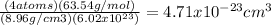 \frac{(4 atoms)(63.54 g/mol)}{(8.96 g/cm3)(6.02x10^{23}) }=4.71x10^{-23}cm^{3}