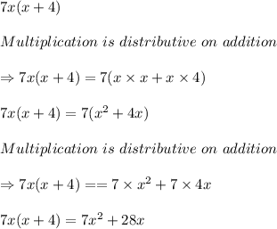7x(x+4)\\\\Multiplication\ is\ distributive\ on\ addition\\\\\Rightarrow 7x(x+4)=7(x\times x+x\times 4)\\\\7x(x+4)=7(x^2+4x)\\\\Multiplication\ is\ distributive\ on\ addition\\\\\Rightarrow 7x(x+4)==7\times x^2+7\times 4x\\\\7x(x+4)=7x^2+28x