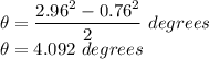 \theta=\dfrac{2.96^2-0.76^2}{2}\ degrees\\\theta=4.092\ degrees\\
