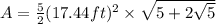 A=\frac{5}{2}(17.44 ft)^2\times \sqrt{5+2\sqrt{5}}
