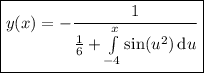 \boxed{y(x)=-\dfrac1{\frac16+\int\limits_{-4}^x\sin(u^2)\,\mathrm du}}