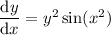 \dfrac{\mathrm dy}{\mathrm dx}=y^2\sin(x^2)