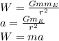 W=\frac{Gmm_{E} }{r^{2} } \\a=\frac{Gm_{E}}{r^{2}} \\W=ma\\
