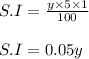 S.I = \frac{y \times 5 \times 1}{100}\\\\S.I = 0.05y