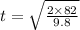 t=\sqrt{\frac{2\times 82}{9.8}}