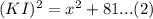 (KI)^2=x^2+81...(2)