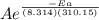 Ae^{\frac{-Ea}{(8.314)(310.15)} }