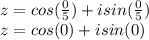 z=cos(\frac{0}{5})+isin(\frac{0}{5})\\  z=cos(0)+isin(0)