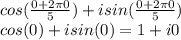 cos(\frac{0+2\pi 0}{5})+isin(\frac{0+2\pi 0}{5})\\cos(0)+isin(0)=1+i0