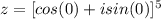 z=[cos(0)+isin(0)]^5