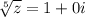 \sqrt[5]{z}=1+0i