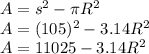 A= s^2-\pi R^2\\A= (105)^2-3.14R^2\\A= 11025 - 3.14R^2