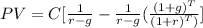 PV=C[\frac{1}{r-g}-\frac{1}{r-g}(\frac{(1+g)^T}{(1+r)^T)}]