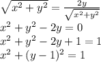 \sqrt{x^{2}+y^{2}}=\frac{2y}{\sqrt{x^{2}+y^{2}}}\\x^{2}+y^{2}-2y=0\\x^{2}+y^{2}-2y+1=1\\x^{2}+(y-1)^{2}=1