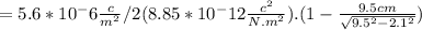 =5.6*10^-6 \frac{c}{m^2} /2(8.85*10^-12\frac{c^2}{N.m^2} ).(1-\frac{9.5 cm}{\sqrt{9.5^2-2.1^2} } )