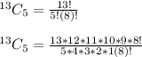 ^{13}C_5=\frac{13!}{5!(8)!}\\\\^{13}C_5=\frac{13*12*11*10*9*8!}{5*4*3*2*1(8)!}