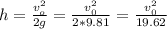 h = \frac{v_o^2}{2g} = \frac{v_0^2}{2*9.81} = \frac{v_0^2}{19.62}