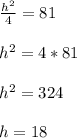 \frac{h^2}{4}=81\\\\h^2=4*81\\\\h^2=324\\\\h=18