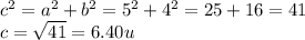 c^{2}=a^{2}+b^{2}=5^{2}+4^{2}=25+16=41\\    c=\sqrt{41}=6.40u
