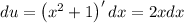 du=\left(x^{2} + 1\right)^{\prime }dx = 2 x dx