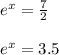 e^x = \frac{7}{2}\\\\e^x = 3.5