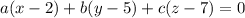 a(x-2)+b(y-5)+c(z-7)=0