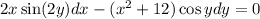 2x\sin (2y)dx-(x^2+12)\cos ydy=0