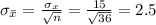 \sigma_{\bar x}=\frac{\sigma_{x}}{\sqrt{n} } =\frac{15}{\sqrt{36} }= 2.5