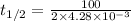 t_{1/2}=\frac{100}{2\times 4.28\times 10^{-3}}