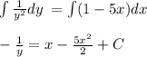 \int \frac{1}{y^2}dy\:=\int(1-5x)dx\\\\-\frac{1}{y}=x-\frac{5x^2}{2}+C
