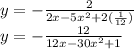 y=-\frac{2}{2x-5x^2+2(\frac{1}{12})}\\y=-\frac{12}{12x-30x^2+1}