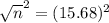 \sqrt{n}^{2} = (15.68)^{2}