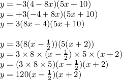 y =  - 3(4 - 8x)(5x + 10) \\ y =   + 3( - 4 + 8x)(5x + 10) \\ y = 3(8 x - 4)(5x + 10) \\  \\ y = 3(8(x -  \frac{1}{2} ))(5(x + 2)) \\ y = 3 \times 8 \times (x -  \frac{1}{2} ) \times 5 \times (x + 2) \\ y = (3 \times 8 \times 5)(x -  \frac{1}{2} )(x + 2) \\ y = 120(x -  \frac{1}{2} )(x + 2)