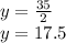 y=\frac{35}{2}\\y=17.5