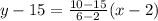 y-15=\frac{10-15}{6-2} (x-2)
